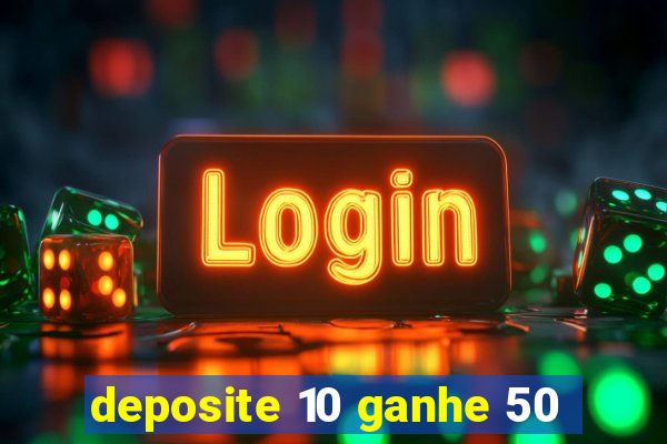 deposite 10 ganhe 50